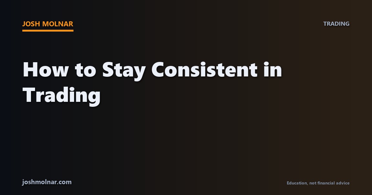 How to stay consistent in trading with a structured daily process